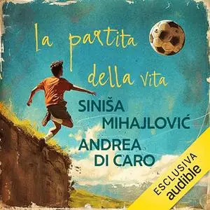 «La partita della vita» by Siniša Mihajlovic, Andrea Di Caro