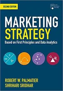 Marketing Strategy: Based on First Principles and Data Analytics, 2nd Edition