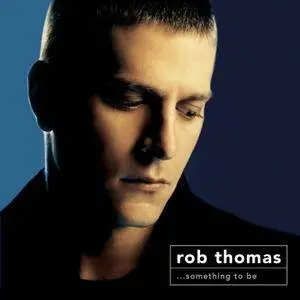 Rob Thomas - ... Something To Be (2005) [TR24][SM][OF]