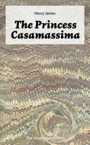 The Princess Casamassima (The Unabridged Edition)