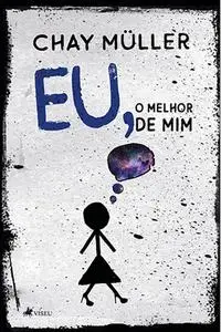 «Eu, o melhor de mim» by Chay Müller