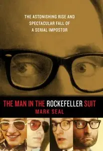 The Man in the Rockefeller Suit: The Astonishing Rise and Spectacular Fall of a Serial Imposter (repost)