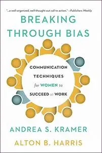 Breaking Through Bias: Communication Techniques for Women to Succeed at Work