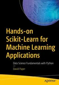 Hands-on Scikit-Learn for Machine Learning Applications: Data Science Fundamentals with Python (Repost)