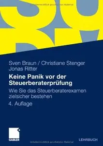 Keine Panik vor der Steuerberaterprüfung: Wie Sie das Steuerberaterexamen zielsicher bestehen. 4. Auflage