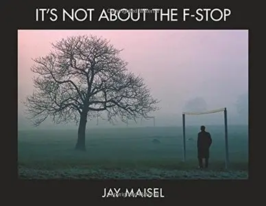 It's Not About the F-Stop (Voices That Matter)