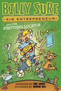 «Billy Sure Kid Entrepreneur and the Everything Locator» by Luke Sharpe