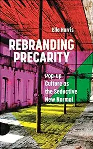 Rebranding Precarity: Pop-up Culture as the Seductive New Normal