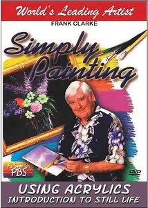 Frank Clarke Simply Painting: Using Acrylics - Introduction to Still Life