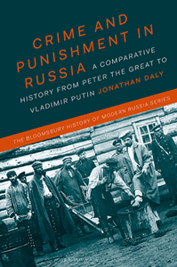 Crime and Punishment in Russia : A Comparative History From Peter the Great to Vladimir Putin