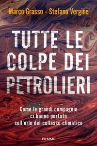 Marco Grasso, Stefano Vergine - Tutte le colpe dei petrolieri