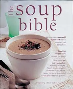 The Soup Bible: All the Soups You Will Ever Need in One Inspirational Collection (Repost)