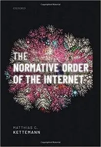 The Normative Order of the Internet: A Theory of Rule and Regulation Online