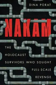 Nakam: The Holocaust Survivors Who Sought Full-Scale Revenge (Stanford Studies in Jewish History and Culture)