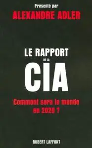 Alexandre Adler, "Le rapport de la CIA : Comment sera le monde en 2020 ?"