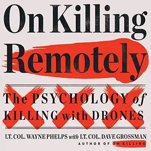 On Killing Remotely: The Psychology of Killing with Drones [Audiobook]