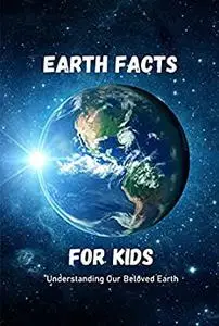 Earth Facts for Kids: Understanding Our Beloved Earth