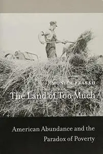 The Land of Too Much: American Abundance and the Paradox of Poverty