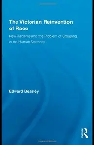 The Victorian Reinvention of Race: New Racisms and the Problem of Grouping in the Human Sciences (Repost)