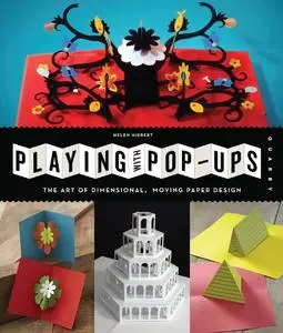 Playing with Pop-ups: The Art of Dimensional, Moving Paper Designs