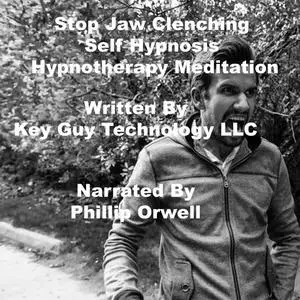 «Stop Jaw Clenching Self Hypnosis Hypnotherapy Meditation» by Key Guy Technology LLC