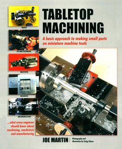Tabletop Machining: A Basic Approach to Making Small Parts on Miniature Machine