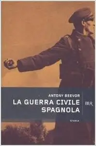 Antony Beevor - La Guerra Civile Spagnola (repost)