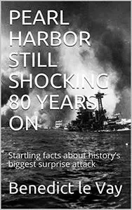 PEARL HARBOR STILL SHOCKING 80 YEARS ON