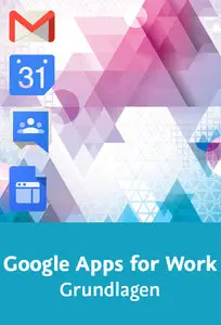  Google Apps for Work – Grundlagen Mit Gmail, Google Drive & Co. im Unternehmen arbeiten