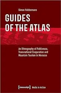 Guides of the Atlas: An Ethnography of Publicness, Transnational Cooperation and Mountain Tourism in Morocco