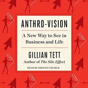 Anthro-Vision: A New Way to See in Business and Life [Audiobook]