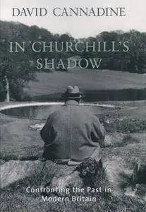 In Churchill's Shadow: Confronting the Past in Modern Britain