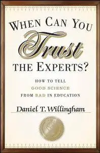 When Can You Trust the Experts?: How to Tell Good Science from Bad in Education