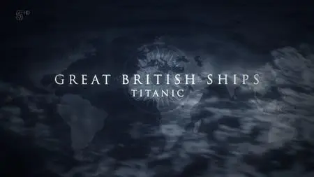 Ch5. - Great British Ships: The Titanic (2019)