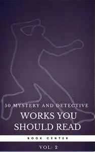 «50 Mystery and Detective masterpieces you have to read before you die vol: 2 (Book Center)» by Arthur Conan Doyle,Charl