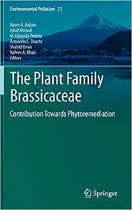 The Plant Family Brassicaceae: Contribution Towards Phytoremediation