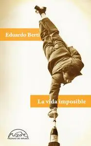 «La vida imposible» by Eduardo Berti