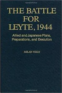 Battle for Leyte, 1944: Allied And Japanese Plans, Preparations, And Execution