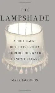 The Lampshade: A Holocaust Detective Story from Buchenwald to New Orleans