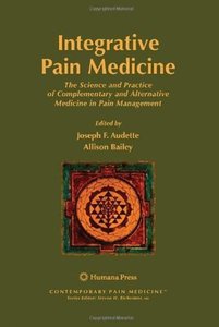 Integrative Pain Medicine: The Science and Practice of Complementary and Alternative Medicine in Pain Management