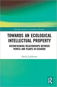 Towards an Ecological Intellectual Property: Reconfiguring Relationships Between People and Plants in Ecuador