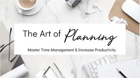 The Art of Planning: Master Time Management & Increase Productivity