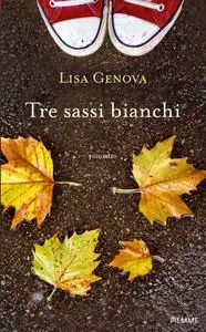 Tre Sassi Bianchi - Lisa Genova