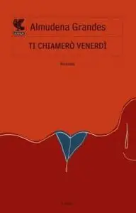 Almudena Grandes - Ti chiamerò Venerdì