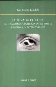 La Mirada Eliptica: El Trasfondo Barroco de La Poesia Espanola Contemporanea (Biblioteca Filologica Hispana) (Spanish Edition)