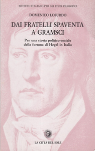 Domenico Losurdo - Dai fratelli Spaventa a Gramsci. Per una storia politico-sociale della fortuna di Hegel in Italia