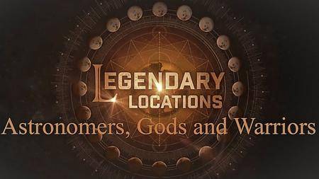 Travel Channel - Legendary Locations: Astronomers, Gods and Warriors (2017)