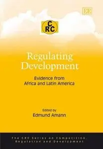Regulating Development: Evidence from Africa And Latin America (The Crc Series on Competition, Regulation and Development)