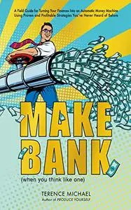 MAKE BANK (when you think like one)