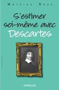 Mathias Roux, "S'estimer soi-même avec Descartes"